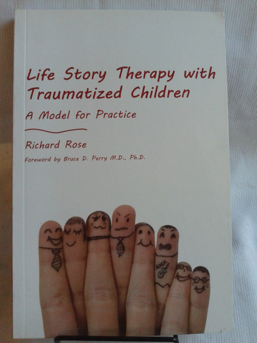 Life Story Therapy Traumatized Children. Richard Rose Ingles