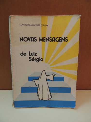 Livro Novas Mensagens De Luiz Sérgio Alayde Assunção E Silva