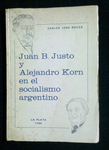 Juan B Justo Y Alejandro Korn En El Socialismo Argentino