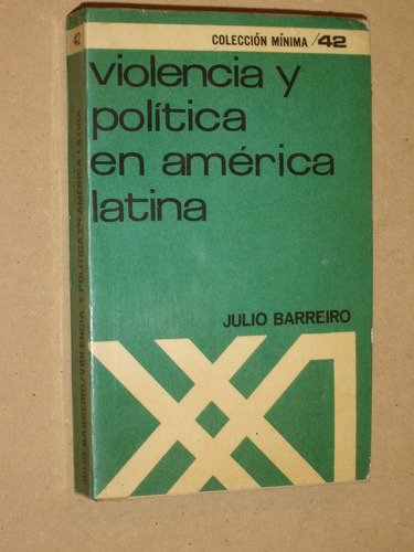 Violencia Y Politica En America Latina. Julio Barreiro 1971