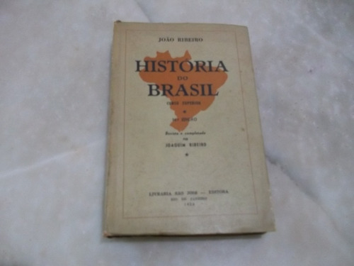 Historia Do Brasil, Joao Ribeiro 1953. Rio De Janeiro, 1953