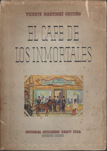 El Cafe De Los Inmortales Martinez Cuitiño 1º Edición 1949