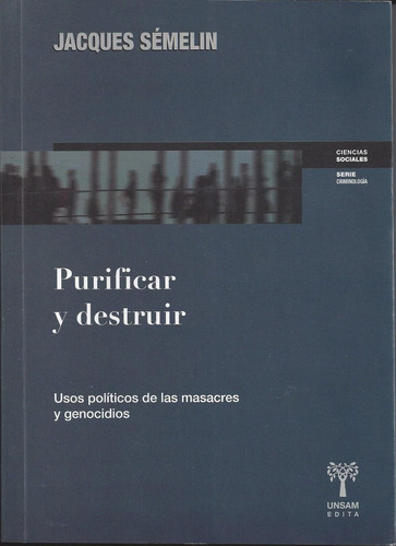 Purificar Y Destruir Masacres Y Genocidios Sémelin Unsam F1