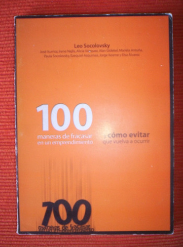 100 Maneras De Fracasar En Un Emprendimiento Leo Socolovsky