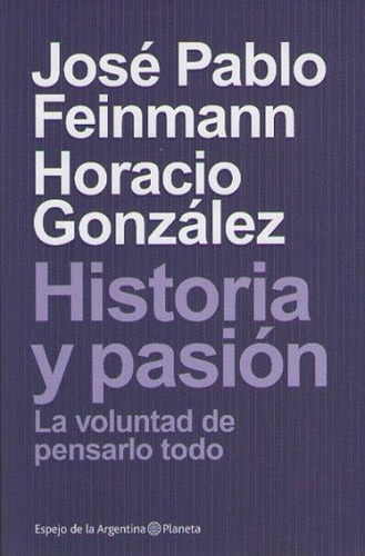Historia Y Pasión - José Pablo Feinmann - Horacio González