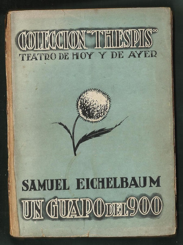 Eichelbaum Samuel: Un Guapo Del 900. Pieza En Tres Actos
