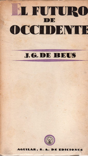 Libro: El Futuro De Occidente / J. G. De Beus