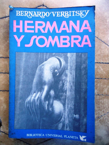 Hermana Y Sombra - Bernardo Verbitsky - Ed. Planeta 1977
