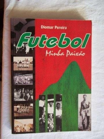 Futebol Minha Paixão - Diomar Pereira - Esportes