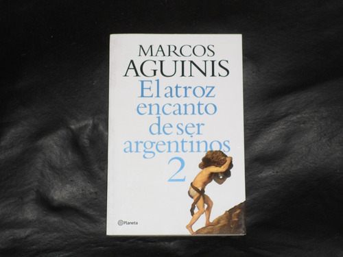 El Atroz Encanto De Ser Argentinos 2 - Marcos Aguinis -