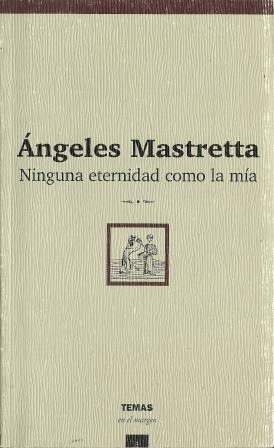 Ninguna Eternidad Como La Mia- Angeles Mastretta