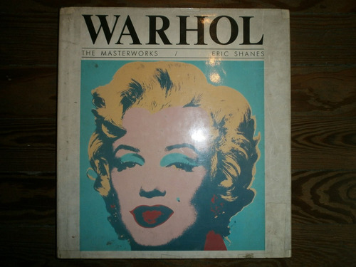 Andy Warhol The Masterworks By Eric Shanes Portland House Ny