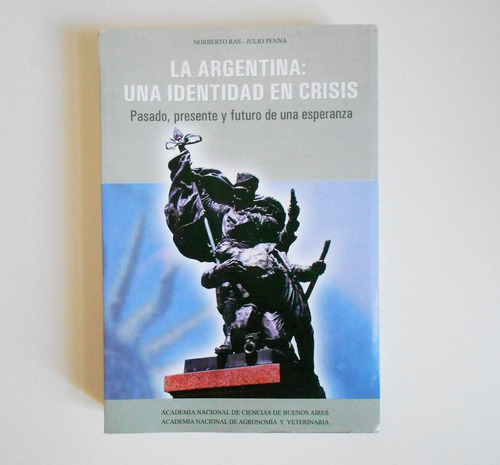 La Argentina: Una Identidad En Crisis. Pasado, Presente Y Fu