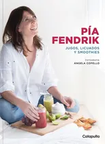 Comprar Pia Fendrik. Jugos, Licuados Y Smoothies - Pia Fendrik