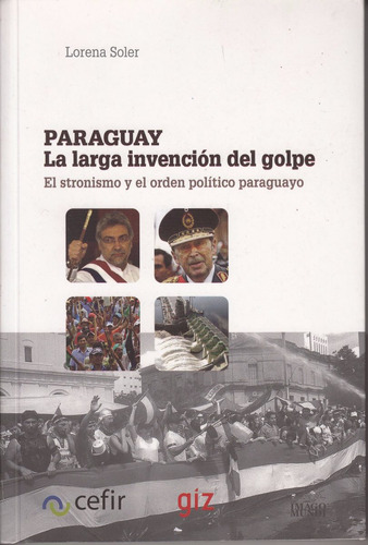 Historia Paraguay Invencion Del Golpe Lorena Soler Uruguay