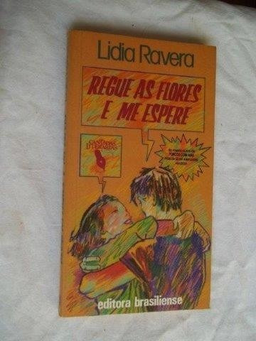 Regue As Flores E Me Espere - Lidia Ravera - Literatura