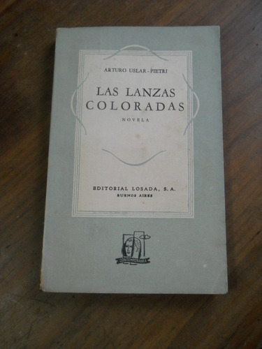 Las Lanzas Coloradas. Arturo Uslar Pietri. Ed Losada 1949.-