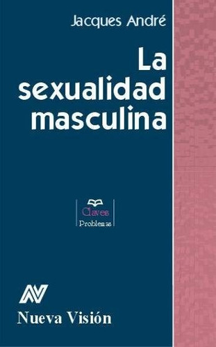 La Sexualidad Masculina - Jacques André      (nv)