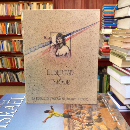 Libertad Y Terror:la Revolución Francesa En Imágenes Y Texto