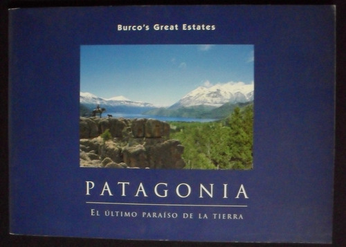 Patagonia El Ultimo Paraíso De La Tierra Burco Great Estates