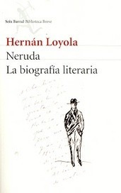 Libro Neruda La Biografia Literaria Hernan Loyola