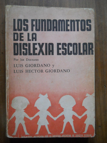 Los Fundamentos De La Dislexia Escolar. Luis Giordano.