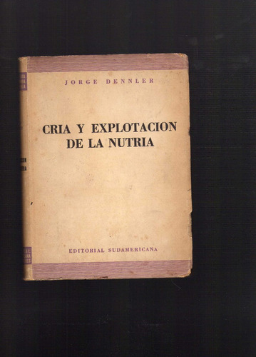 Cría Y Explotación De La Nutria. Jorge Dennler.