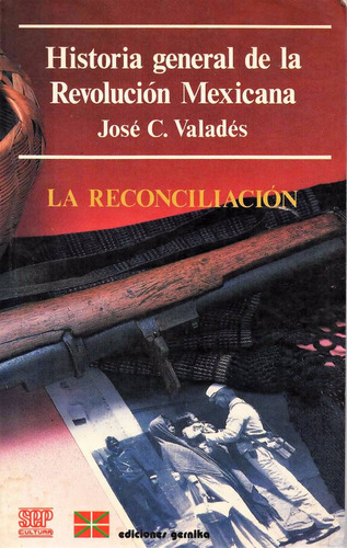 Historia Gral. De La Revolución Mexicana Vol. 7 - Valadés