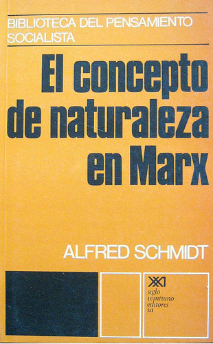El Concepto De Naturaleza En Marx, Alfred Schmidt, Siglo Xxi