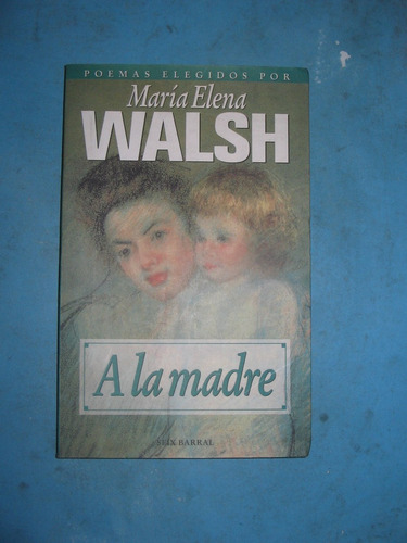 Poemas Elegidos A La Madre - Maria Elena Walsh