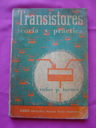 Transistores Teoria Y Practica - Rufus P. Turner