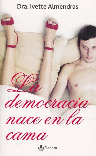 La Democracia Nace En La Cama - Dra. Ivette Almendras