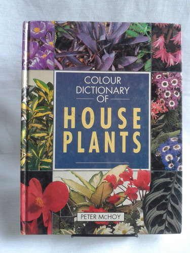 Colour Dictionary Of House Plants - Peter Mchoy. En Inglés