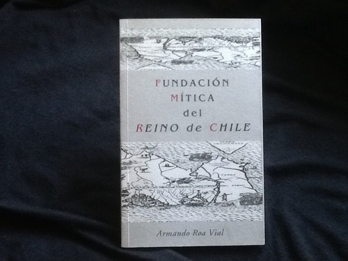 Armando Roa - Fundación Mítica Del Reino De Chile.