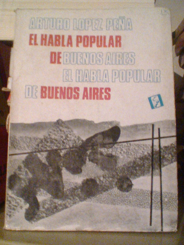 El Habla Popular De Buenos Aires, Arturo López Peña