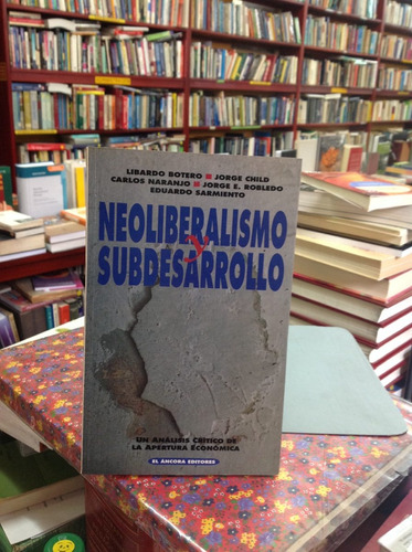 Neoliberalismo Y Subdesarrollo - Crítica Apertura Económica