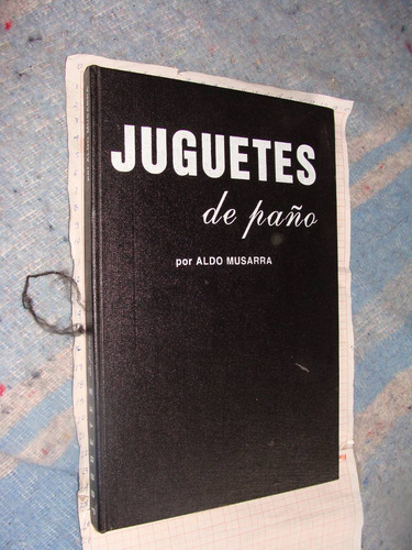 Juguetes De Paño Por Aldo Musarra , 118 Paginas Año 1959