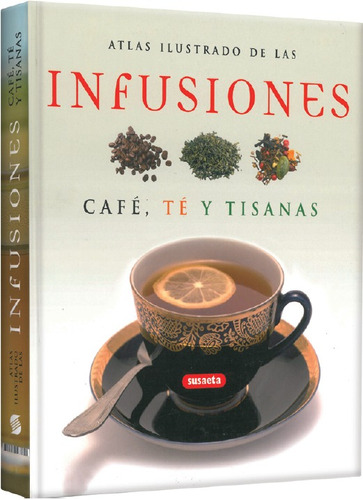 Atlas Ilustrado De Las Infusiones Cafe Te Tisanas