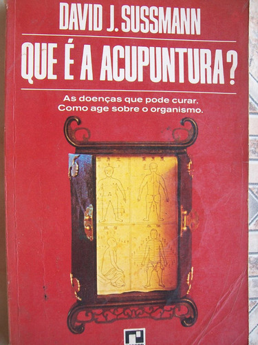 Que É A Acupuntura? David J. Sussmann