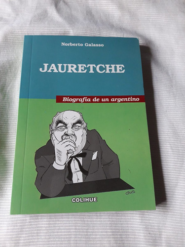 Imagen 1 de 6 de Jauretche Biografia De Un Argentino Norberto Galasso Colihue