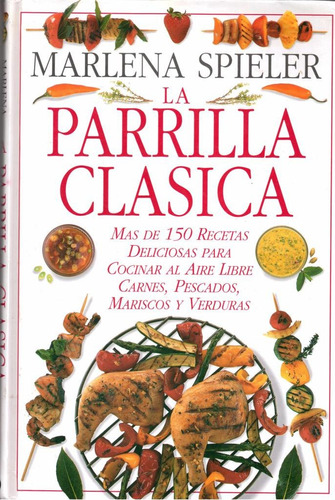 La Parrilla Clásica De Marlena Spieler-150 Recetas Prácticas