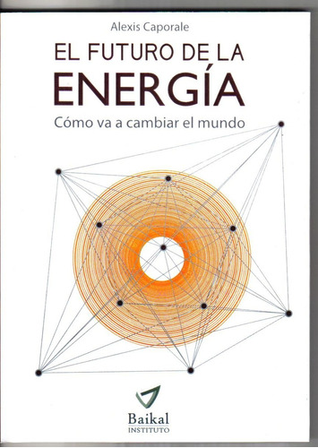 El Futuro De La Energía Cómo Va A Cambiar El Mundo Caporale