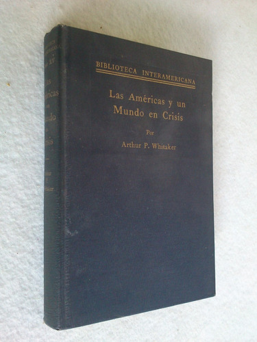 Las Américas Y Un Mundo En Crisis. Arthur P. Whitaker