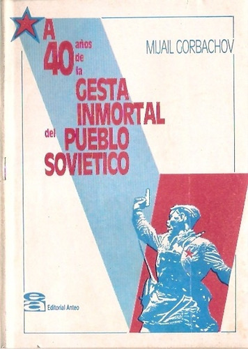 A 40 Años La Gesta Inmortal Del Pueblo Sovietico Gorbachov