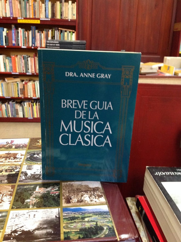 Breve Guia De La Música Clásica. Dra. Anne Gray