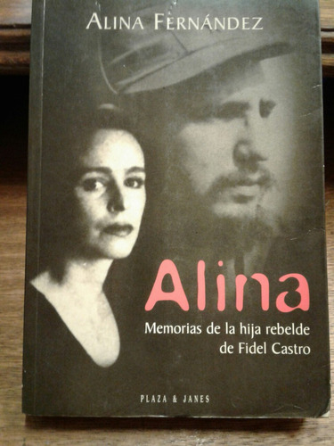 Alina Fernandez Memorias Hija Rebelde De Fidel Castro
