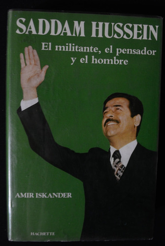 Saddam Hussein El Militante El Pensador Y El Hombre