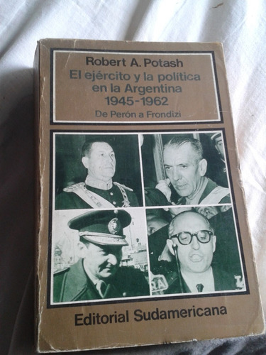 El Ejercito Y La Politica En  Argentina 1945-1962 Potash C51