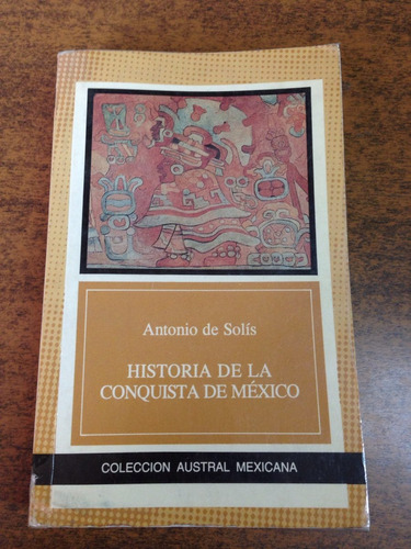 Historia De La Conquista De Mexico / Antonio De Solis