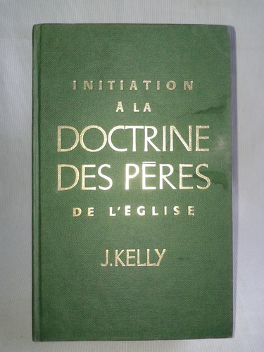 Initiation Doctrine Des Peres De L´eglise J Kelly  Frances